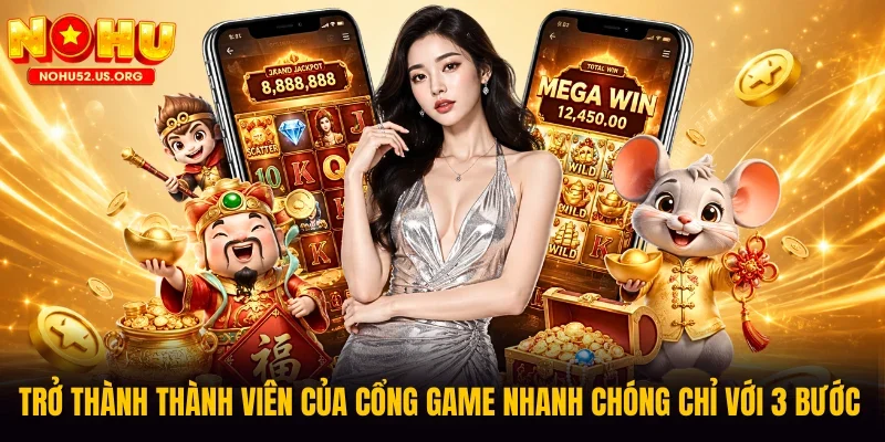 Trở thành thành viên của cổng game nhanh chóng chỉ với 3 bước